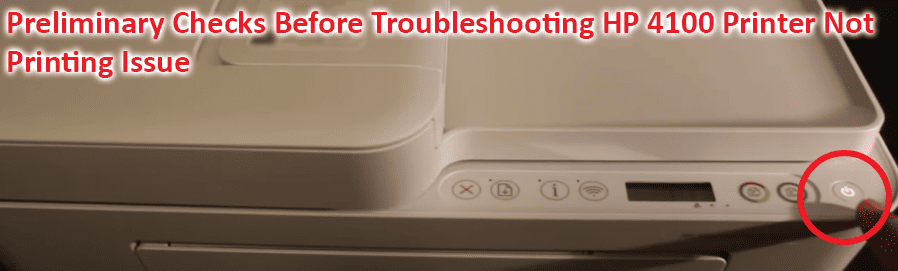 Preliminary Checks Before Troubleshooting HP 4100 Printer Not Printing Issue